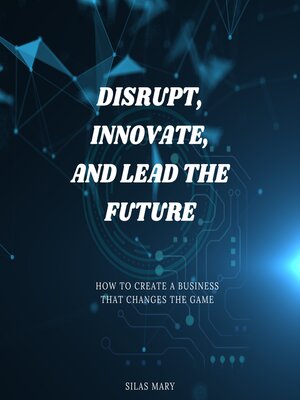 cover image of Disrupt, Innovate, and Lead the Future